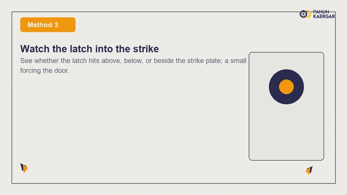 Watch the latch into the strike — See whether the latch hits above, below, or beside the strike plate; a small plate adju...