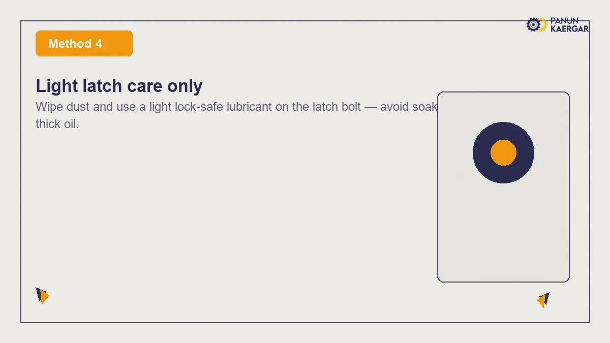 Light latch care only — Wipe dust and use a light lock-safe lubricant on the latch bolt — avoid soaking the loc...